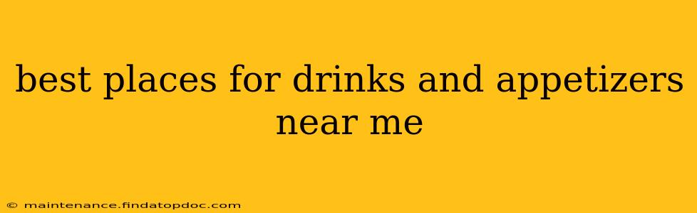 best places for drinks and appetizers near me