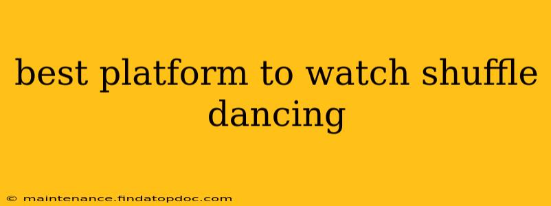 best platform to watch shuffle dancing