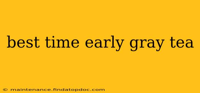 best time early gray tea