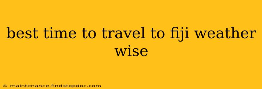 best time to travel to fiji weather wise