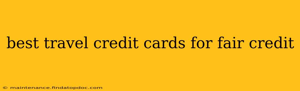 best travel credit cards for fair credit
