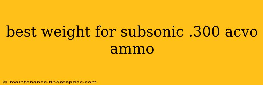 best weight for subsonic .300 acvo ammo