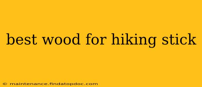 best wood for hiking stick