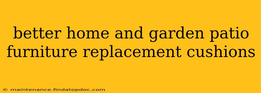 better home and garden patio furniture replacement cushions