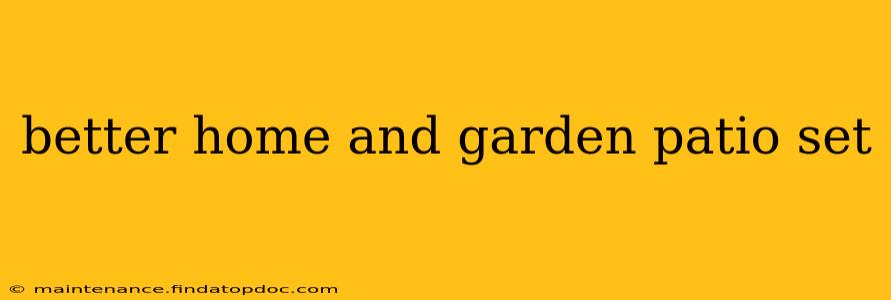 better home and garden patio set