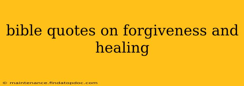 bible quotes on forgiveness and healing