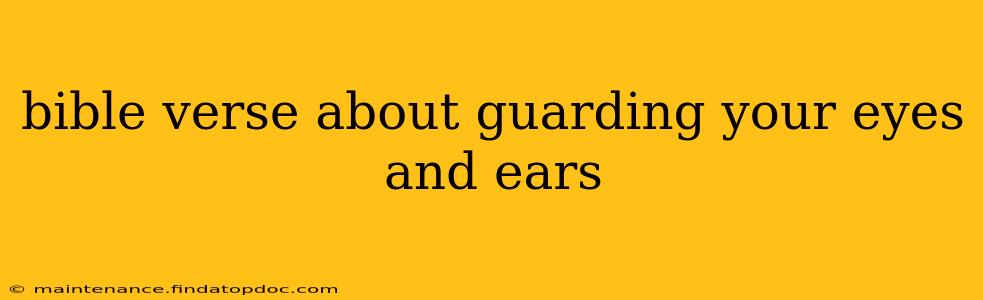 bible verse about guarding your eyes and ears