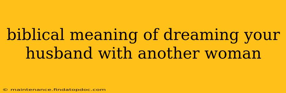 biblical meaning of dreaming your husband with another woman