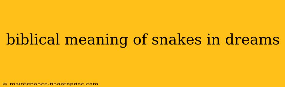 biblical meaning of snakes in dreams