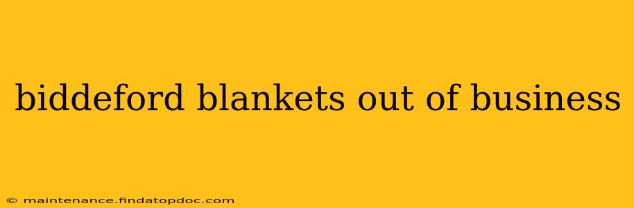 biddeford blankets out of business