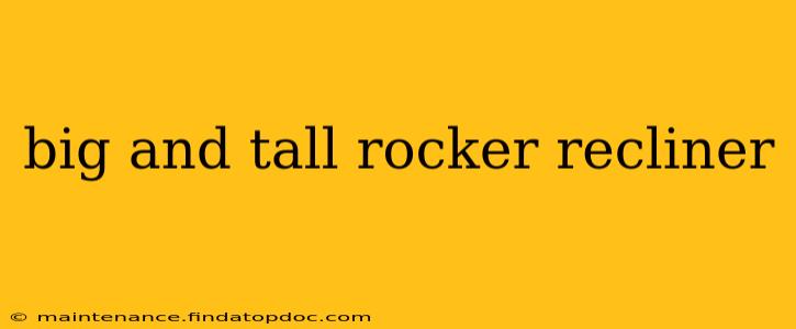 big and tall rocker recliner