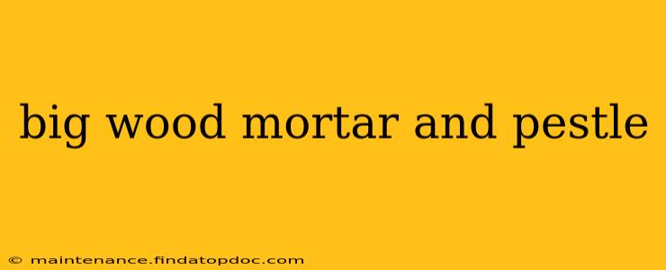 big wood mortar and pestle