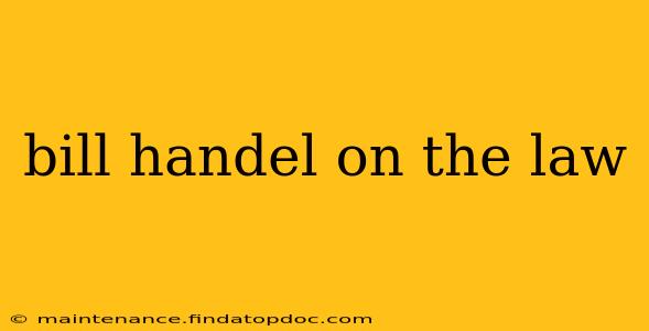 bill handel on the law