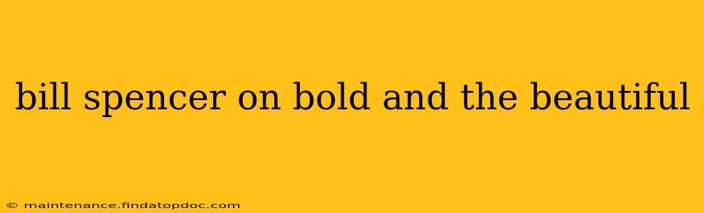 bill spencer on bold and the beautiful