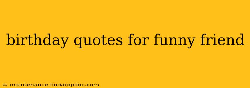 birthday quotes for funny friend