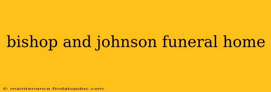 bishop and johnson funeral home