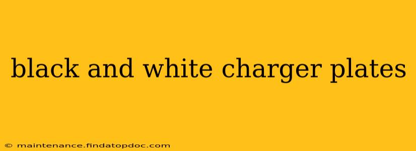 black and white charger plates