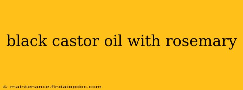 black castor oil with rosemary