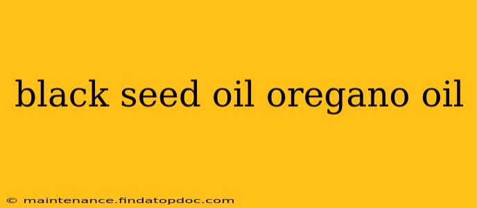 black seed oil oregano oil