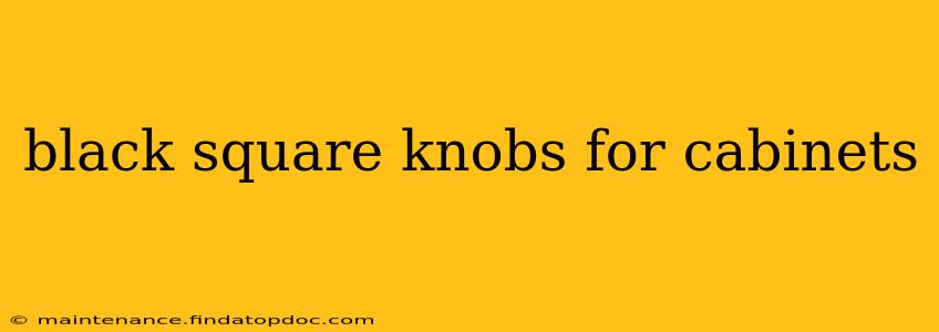 black square knobs for cabinets