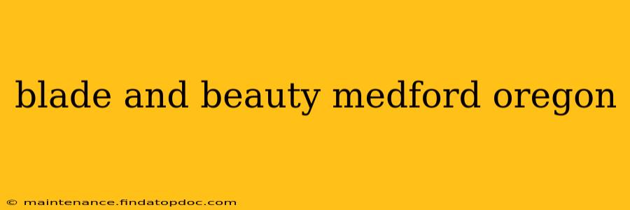 blade and beauty medford oregon