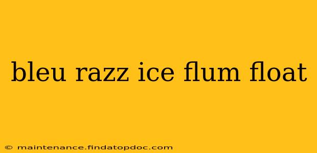 bleu razz ice flum float