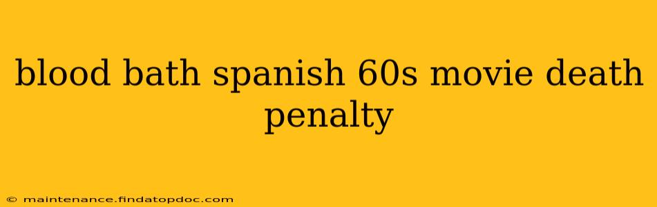 blood bath spanish 60s movie death penalty