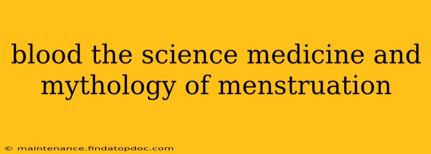 blood the science medicine and mythology of menstruation