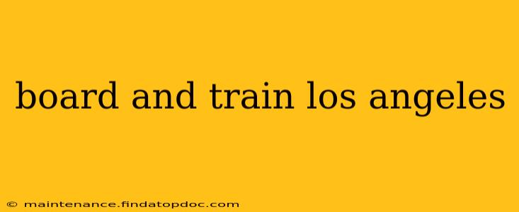 board and train los angeles