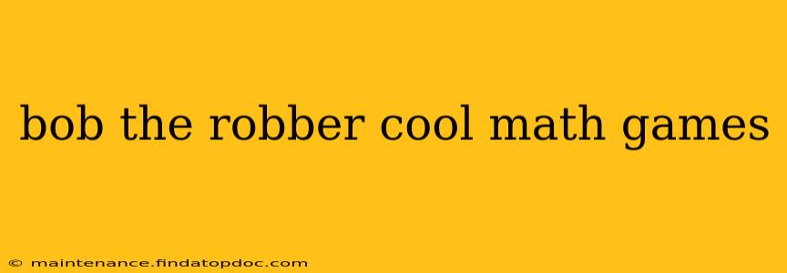 bob the robber cool math games