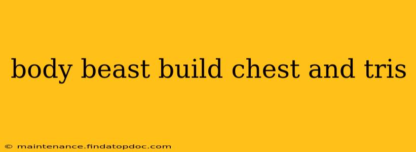 body beast build chest and tris