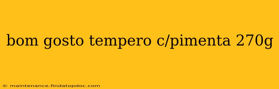 bom gosto tempero c/pimenta 270g