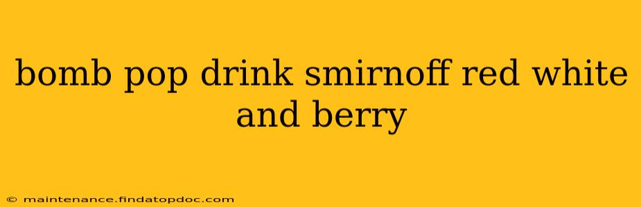 bomb pop drink smirnoff red white and berry