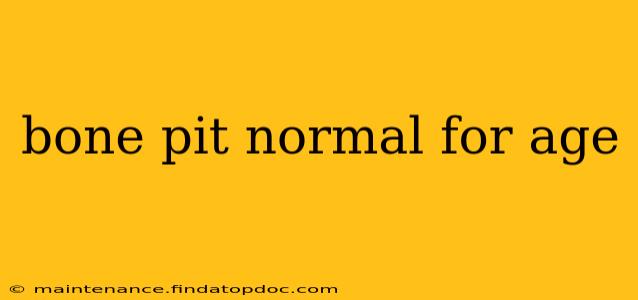 bone pit normal for age