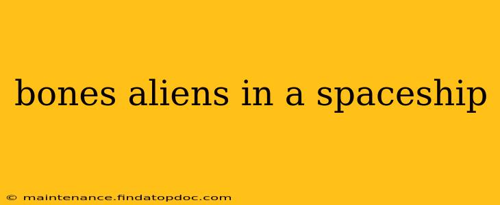bones aliens in a spaceship