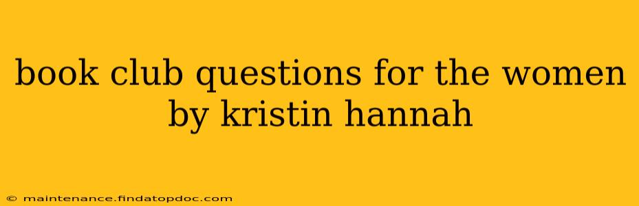 book club questions for the women by kristin hannah