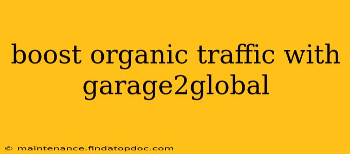 boost organic traffic with garage2global