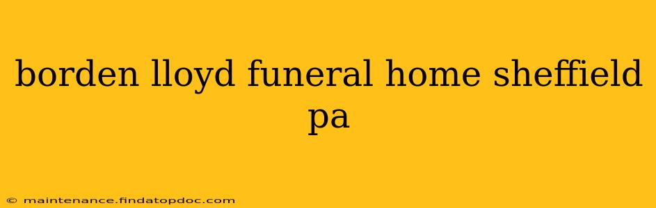 borden lloyd funeral home sheffield pa