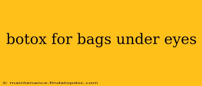 botox for bags under eyes