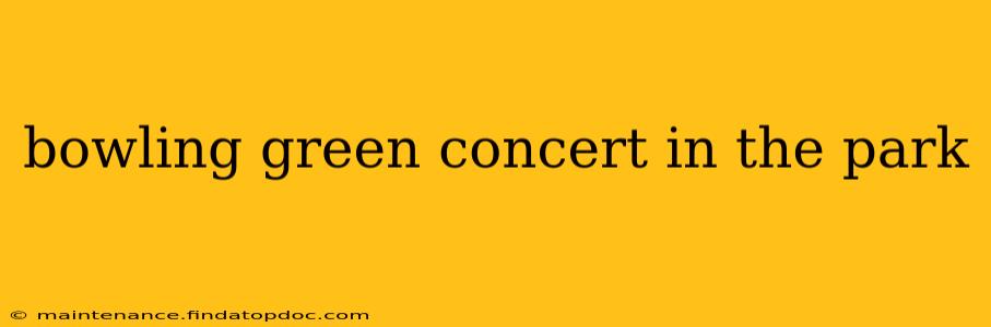 bowling green concert in the park