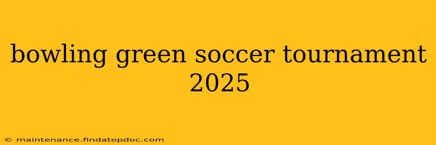 bowling green soccer tournament 2025