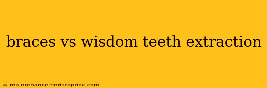 braces vs wisdom teeth extraction