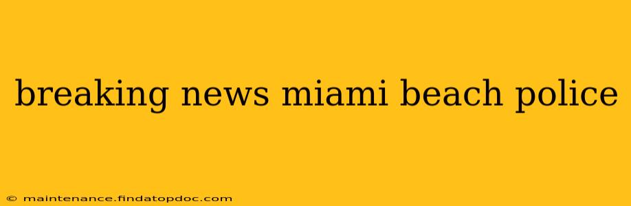 breaking news miami beach police