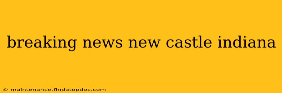 breaking news new castle indiana