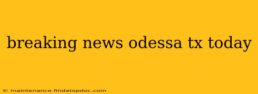 breaking news odessa tx today