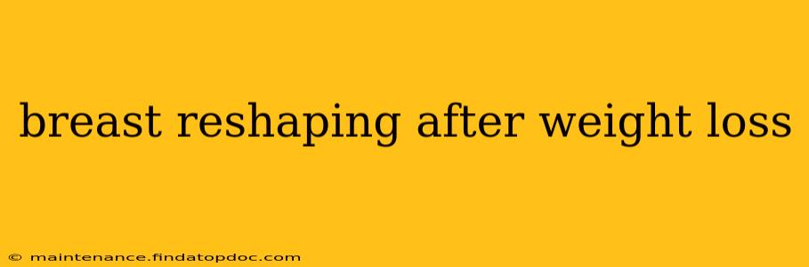 breast reshaping after weight loss