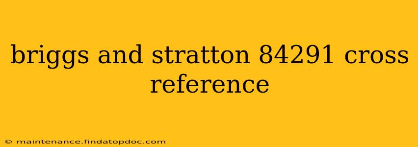 briggs and stratton 84291 cross reference