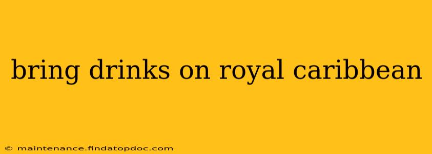 bring drinks on royal caribbean
