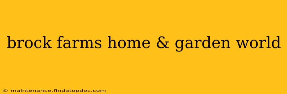 brock farms home & garden world
