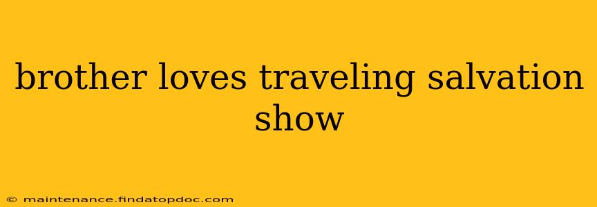 brother loves traveling salvation show